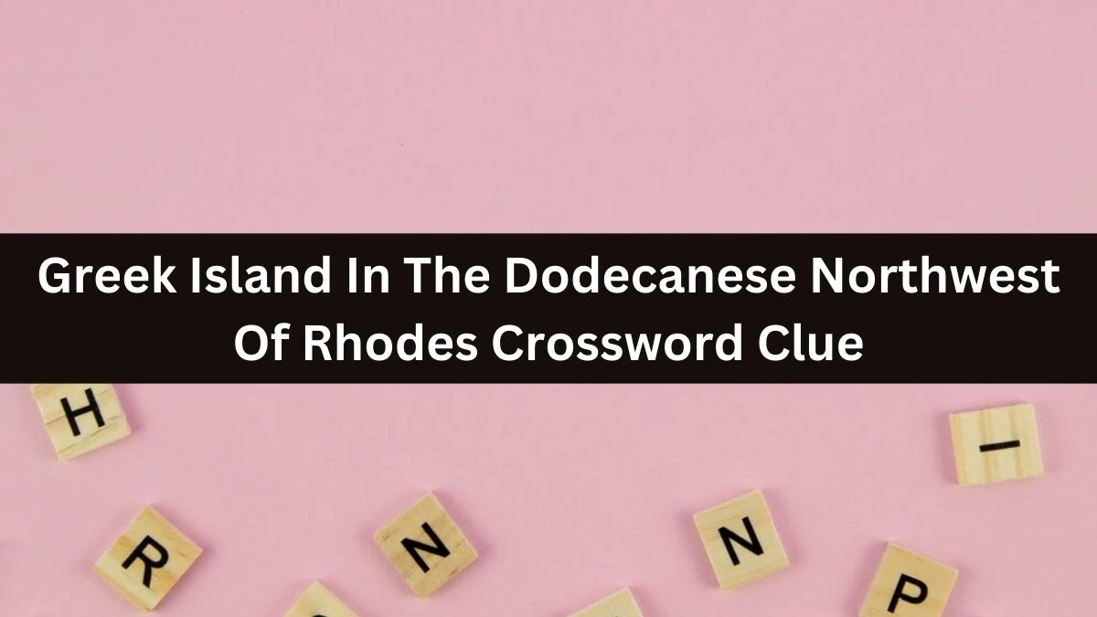 Greek Island In The Dodecanese Northwest Of Rhodes Crossword Clue Puzzle Answer from August 20, 2024