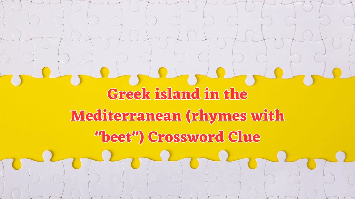 Daily Themed Greek island in the Mediterranean (rhymes with beet) Crossword Clue Puzzle Answer from August 06, 2024