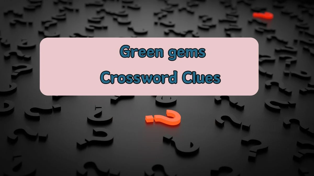 Daily Commuter Green gems Crossword Clue Puzzle Answer from August 05, 2024