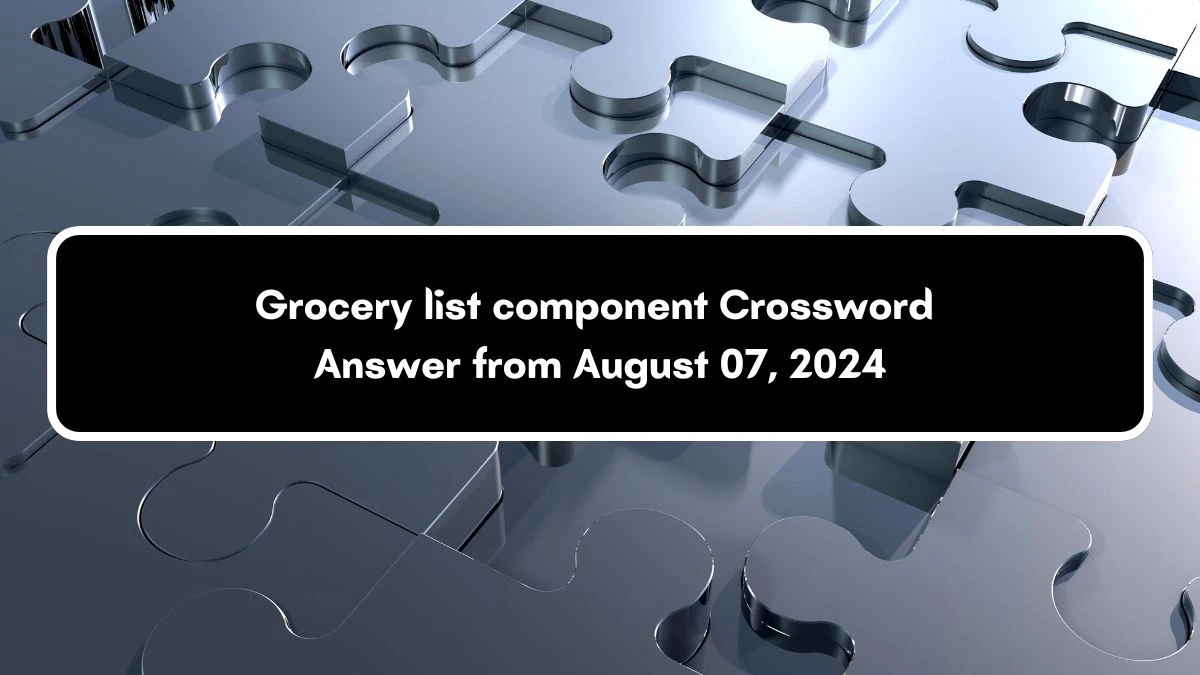 Grocery list component Daily Themed Crossword Clue Answers on August 07