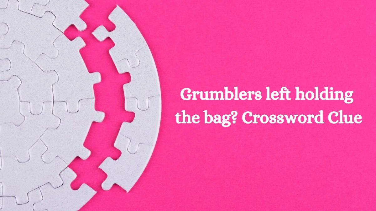 LA Times Grumblers left holding the bag? Crossword Clue Puzzle Answer from August 09, 2024