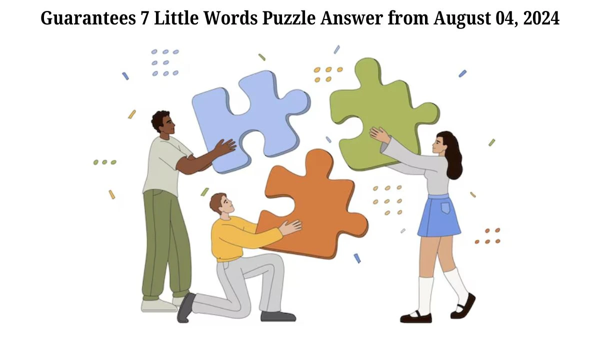 Guarantees 7 Little Words Puzzle Answer from August 04, 2024