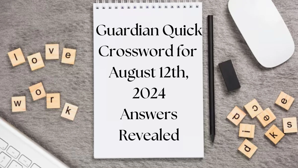 Guardian Quick Crossword for August 12th, 2024 Answers Revealed