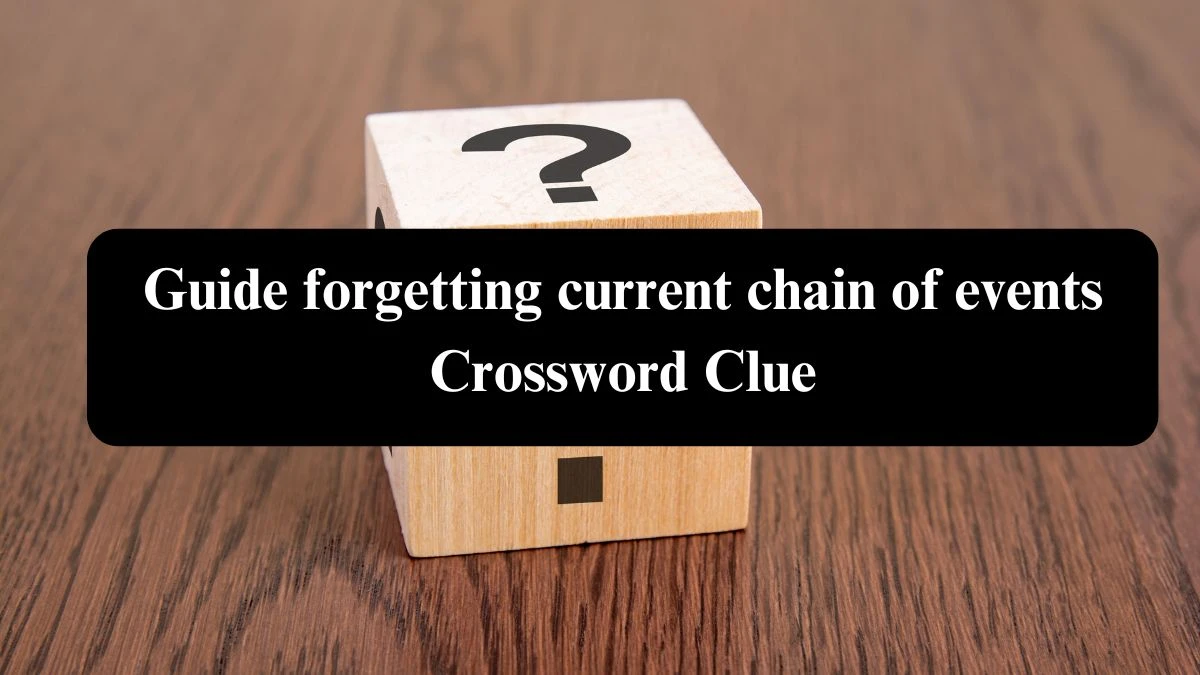 Guide forgetting current chain of events Crossword Clue Puzzle Answer from August 06, 2024