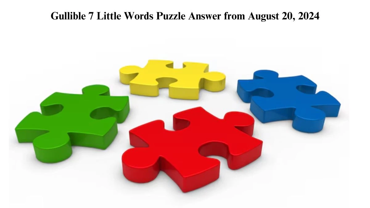 Gullible 7 Little Words Puzzle Answer from August 20, 2024