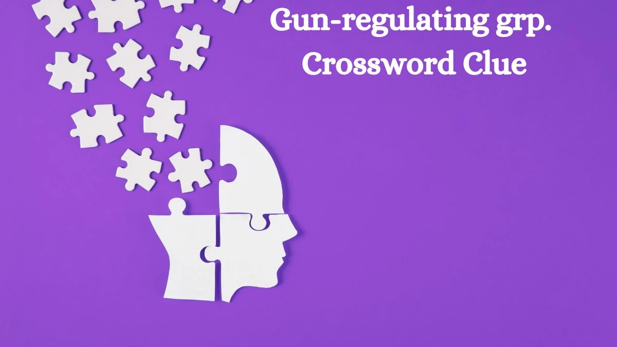 Gun-regulating grp. NYT Crossword Clue Puzzle Answer on August 07, 2024