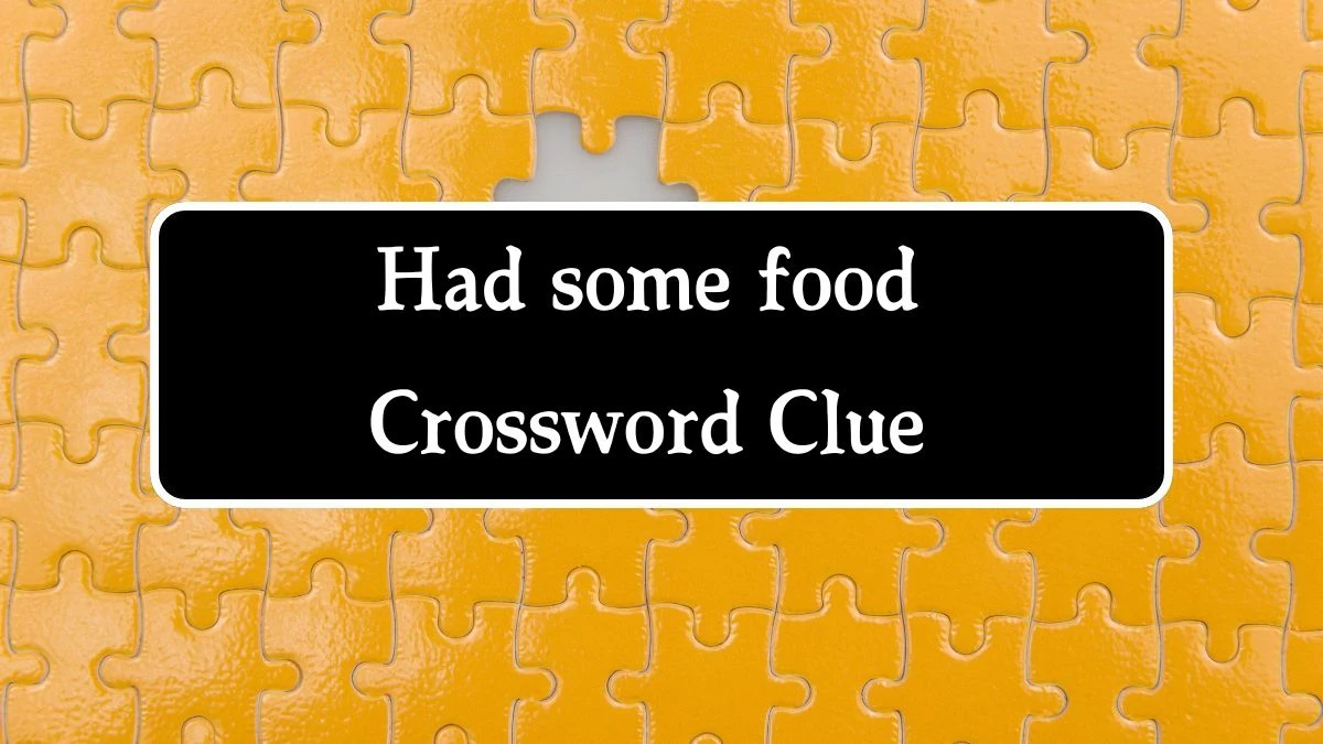 Had some food Daily Themed Crossword Clue Puzzle Answer from August 14, 2024