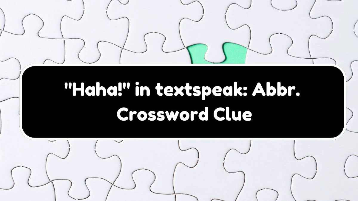 Haha! in textspeak: Abbr. Daily Themed Crossword Clue 3 letters Puzzle Answer from August 18, 2024