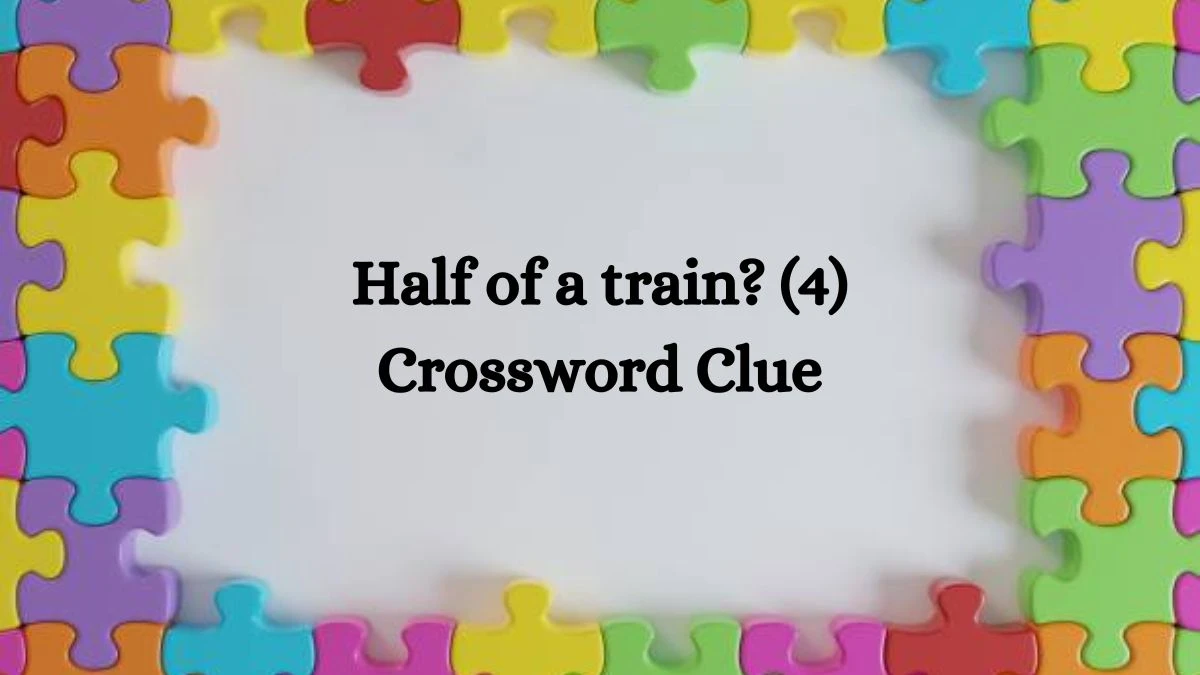 NYT Half of a train? (4) Crossword Clue Puzzle Answer from August 02, 2024