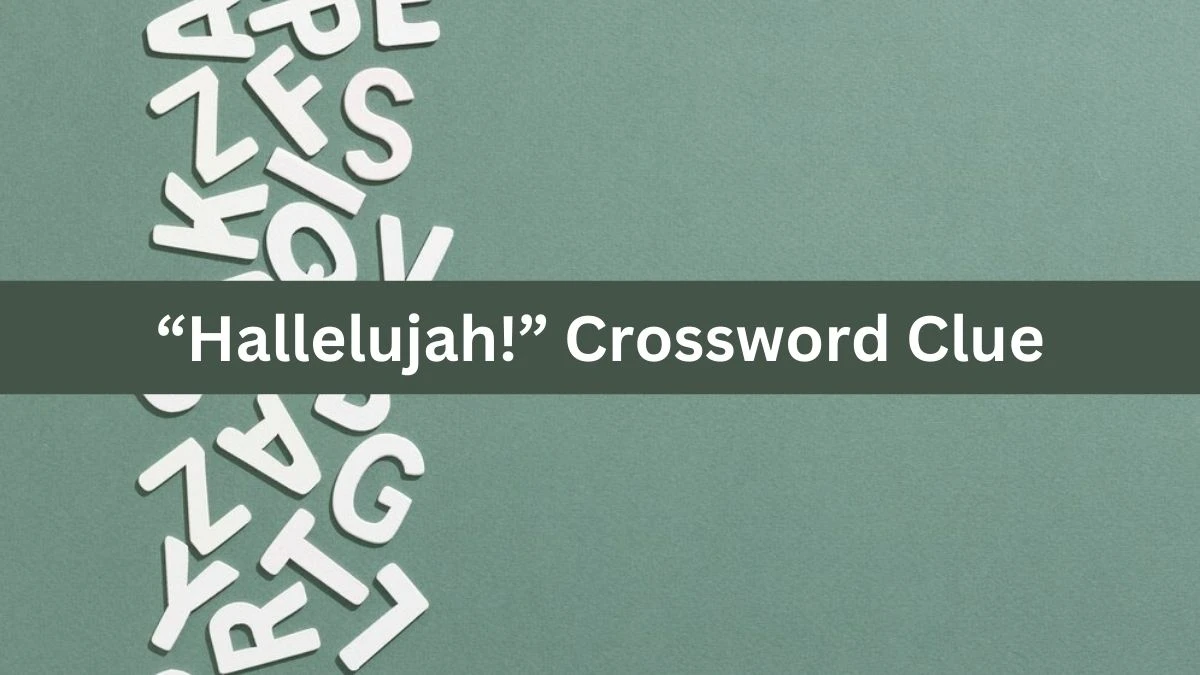 Universal “Hallelujah!” Crossword Clue Puzzle Answer from August 03, 2024