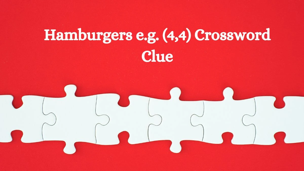 Hamburgers e.g. (4,4) Crossword Clue Puzzle Answer from August 10, 2024