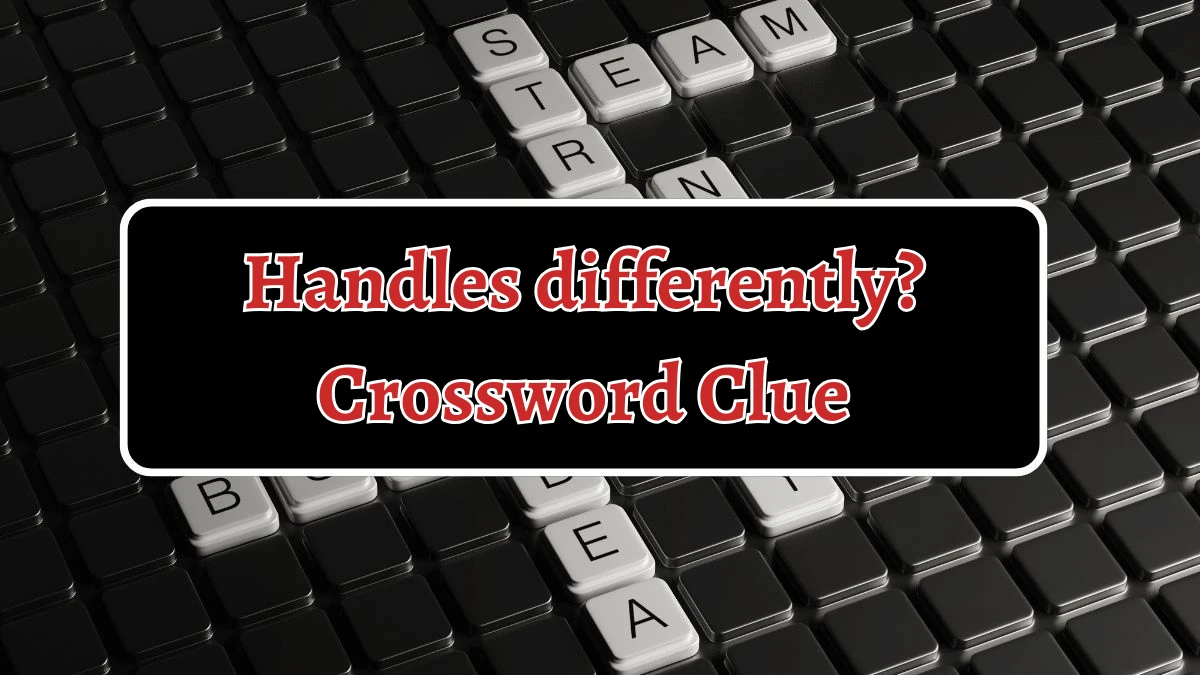 Handles differently? NYT Crossword Clue Puzzle Answer on August 30, 2024