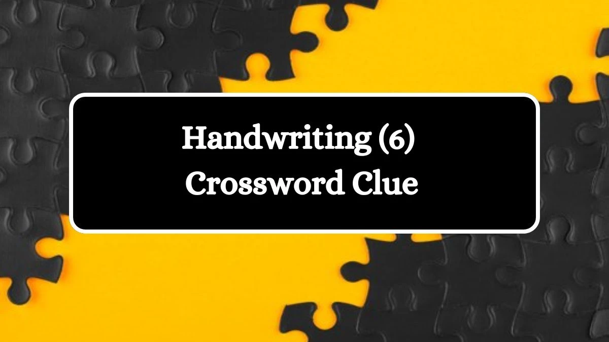 Handwriting (6) Crossword Clue Answers on August 07, 2024