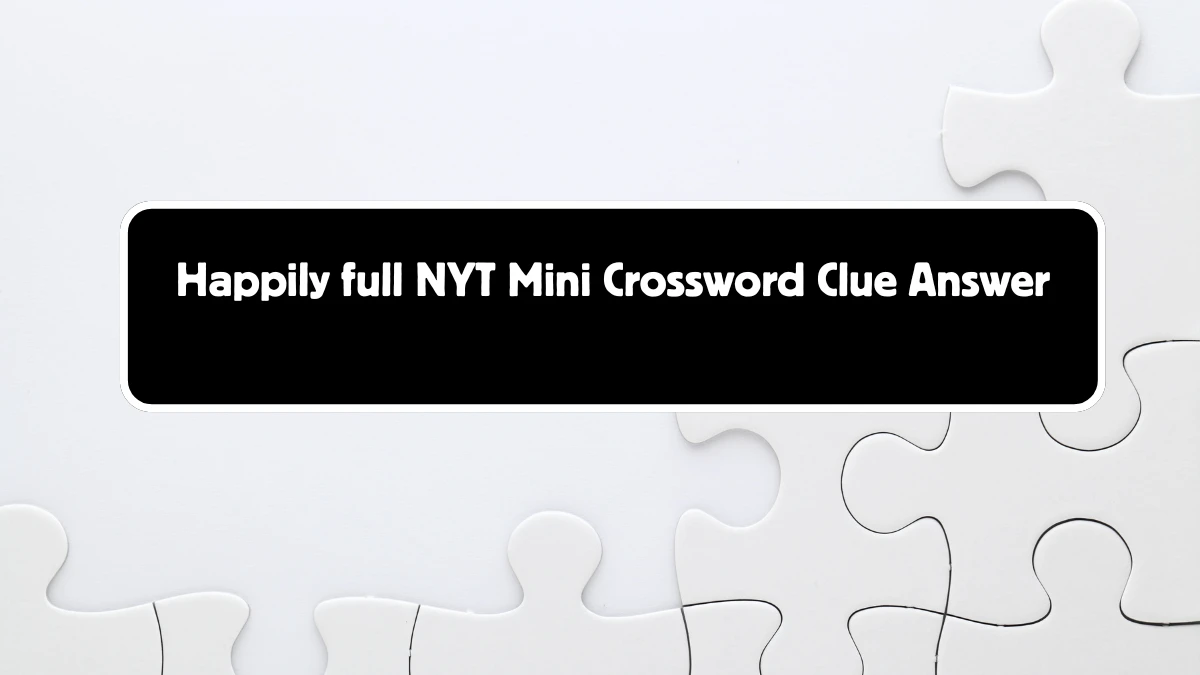 NYT Mini Happily full Crossword Clue Hints Answer