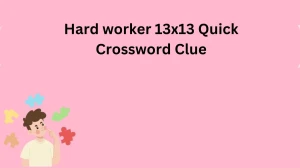 Hard worker 13x13 Quick Crossword Clue Answer August 14, 2024