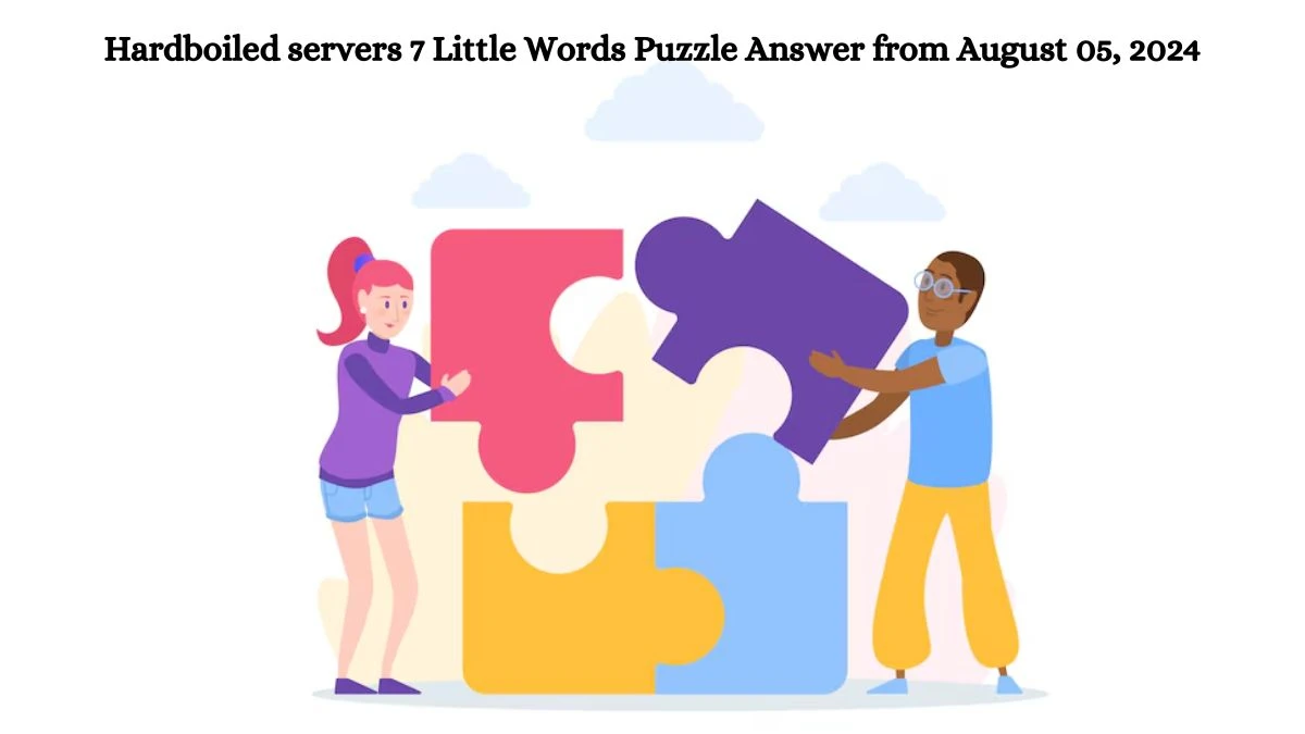 Hardboiled servers 7 Little Words Puzzle Answer from August 05, 2024