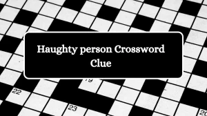 Universal Haughty person Crossword Clue Puzzle Answer from August 12, 2024