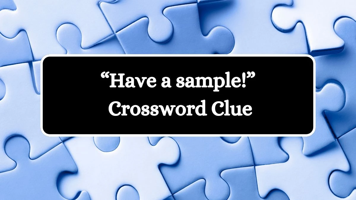 USA Today “Have a sample!” Crossword Clue Puzzle Answer from August 05, 2024