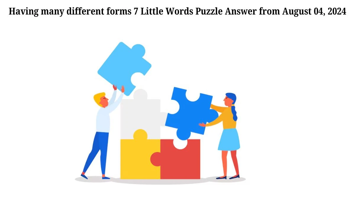 Having many different forms 7 Little Words Puzzle Answer from August 04, 2024