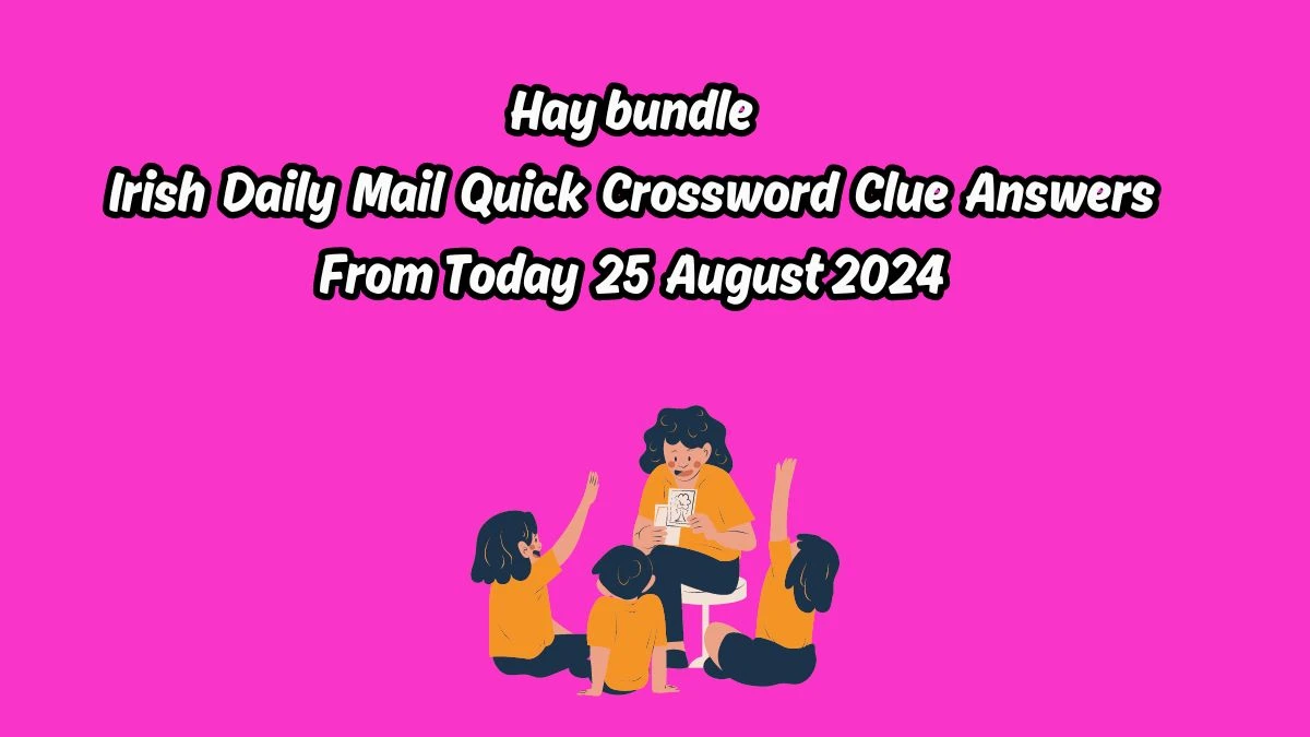 Irish Daily Mail Quick Hay bundle 4 Letters Crossword Clue Puzzle Answers from August 25, 2024