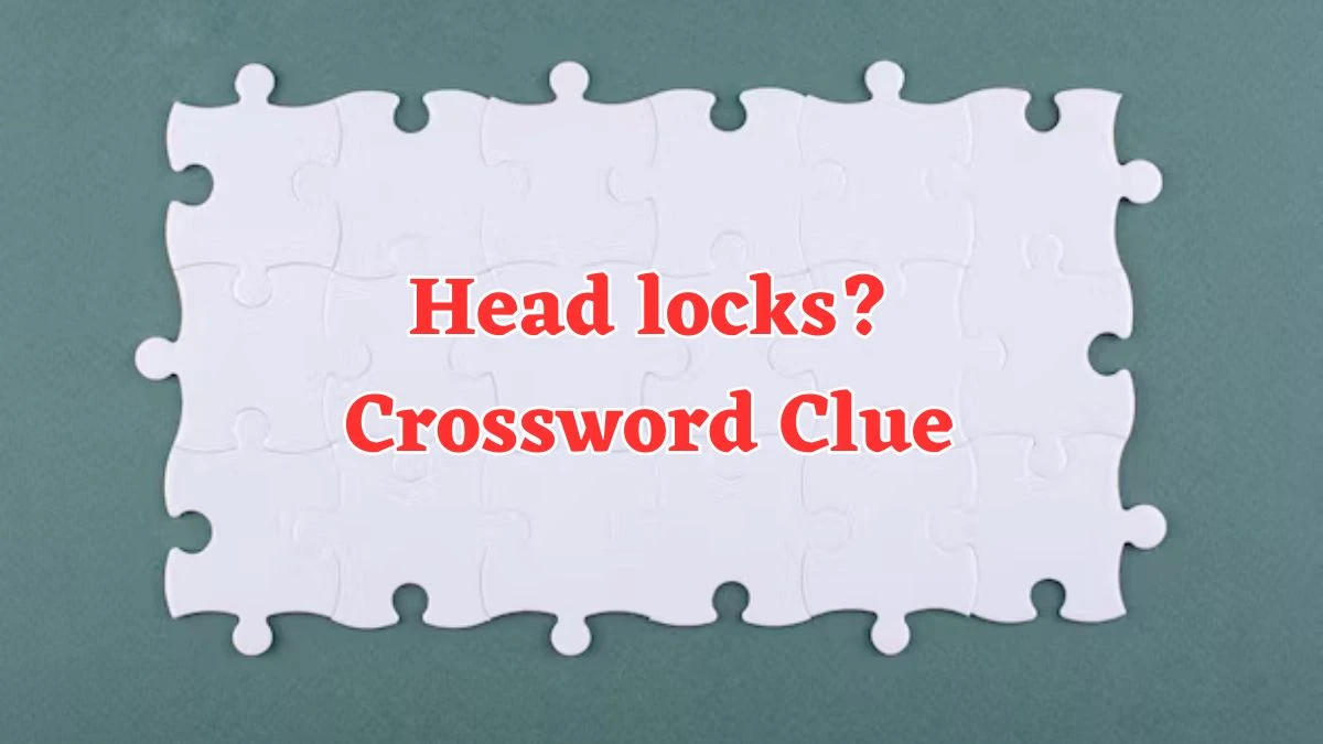 LA Times Head locks? Crossword Clue Puzzle Answer from August 04, 2024