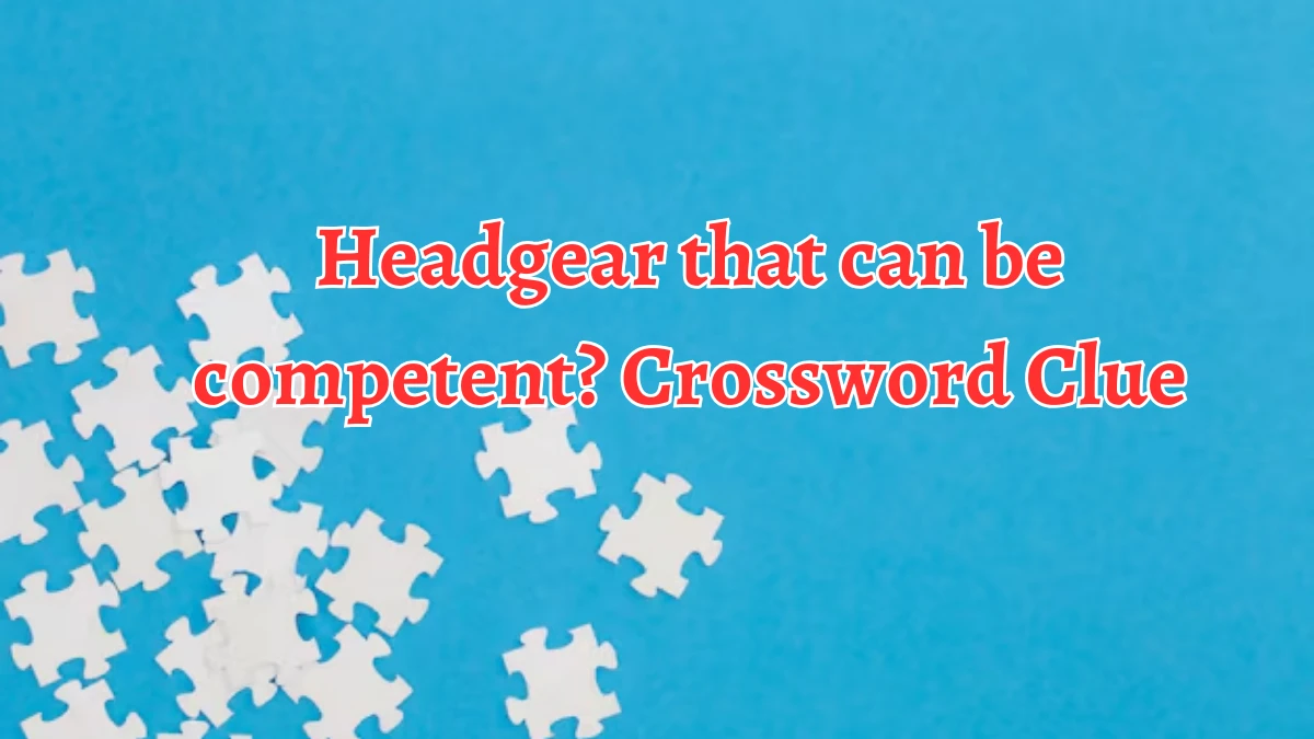 Headgear that can be competent? Crossword Clue Answers on August 29, 2024