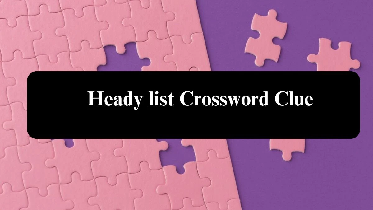 LA Times Heady list Crossword Clue Puzzle Answer from August 03, 2024