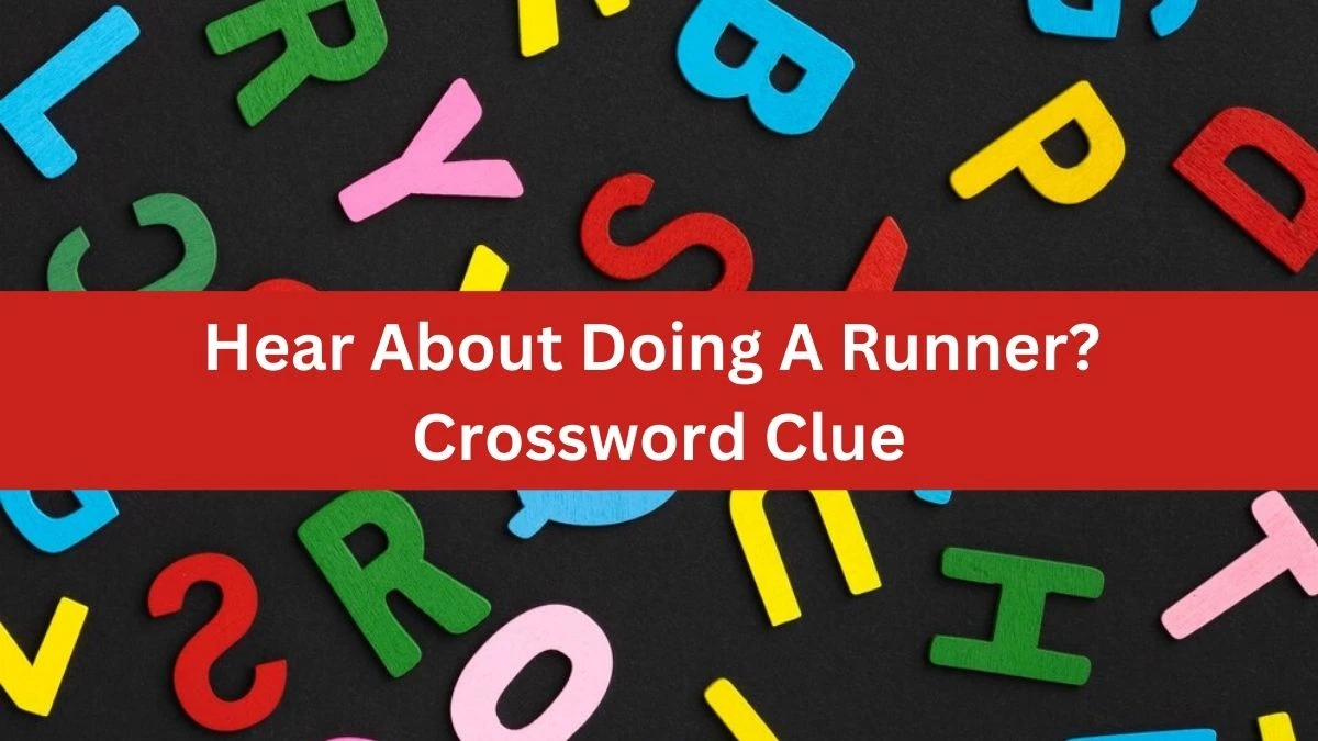 Hear About Doing A Runner? Crossword Clue Puzzle Answer from August 30, 2024