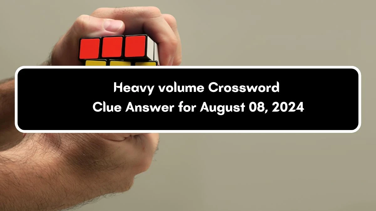 LA Times Heavy volume Crossword Clue Puzzle Answer from August 08, 2024