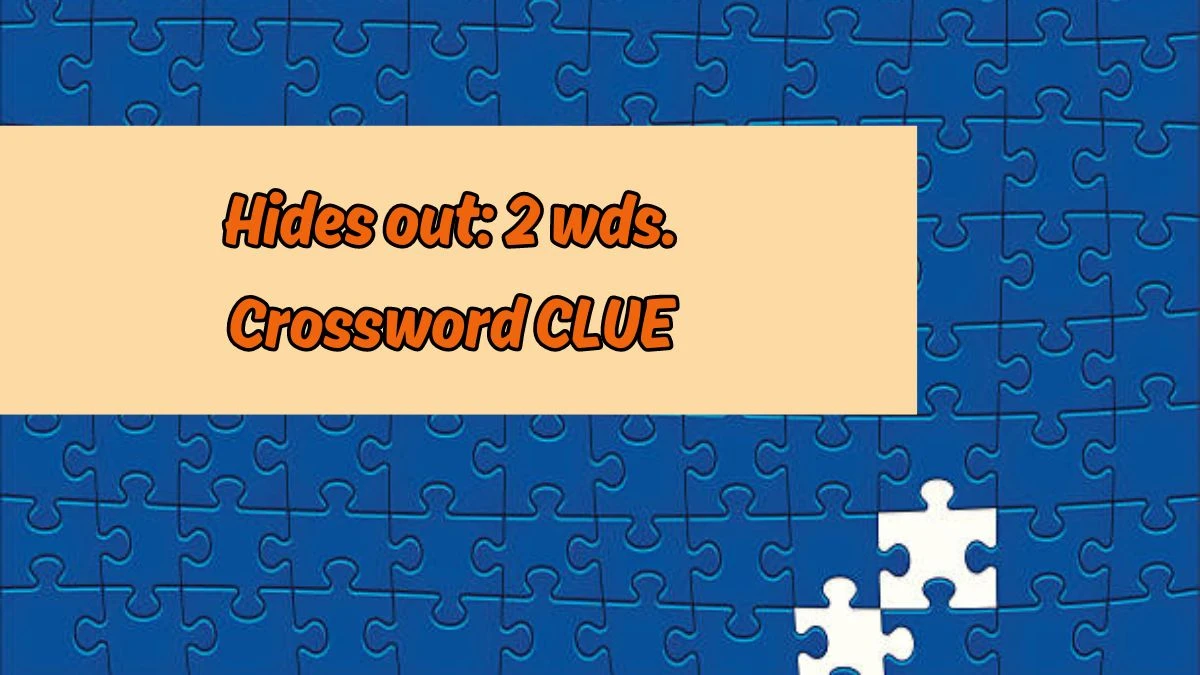 Hides out: 2 wds. Daily Commuter Crossword Clue Answers on August 17, 2024