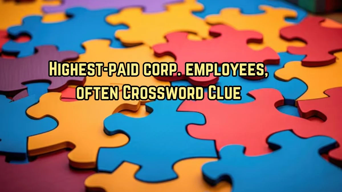 LA Times Highest-paid corp. employees, often Crossword Puzzle Answer from August 11, 2024