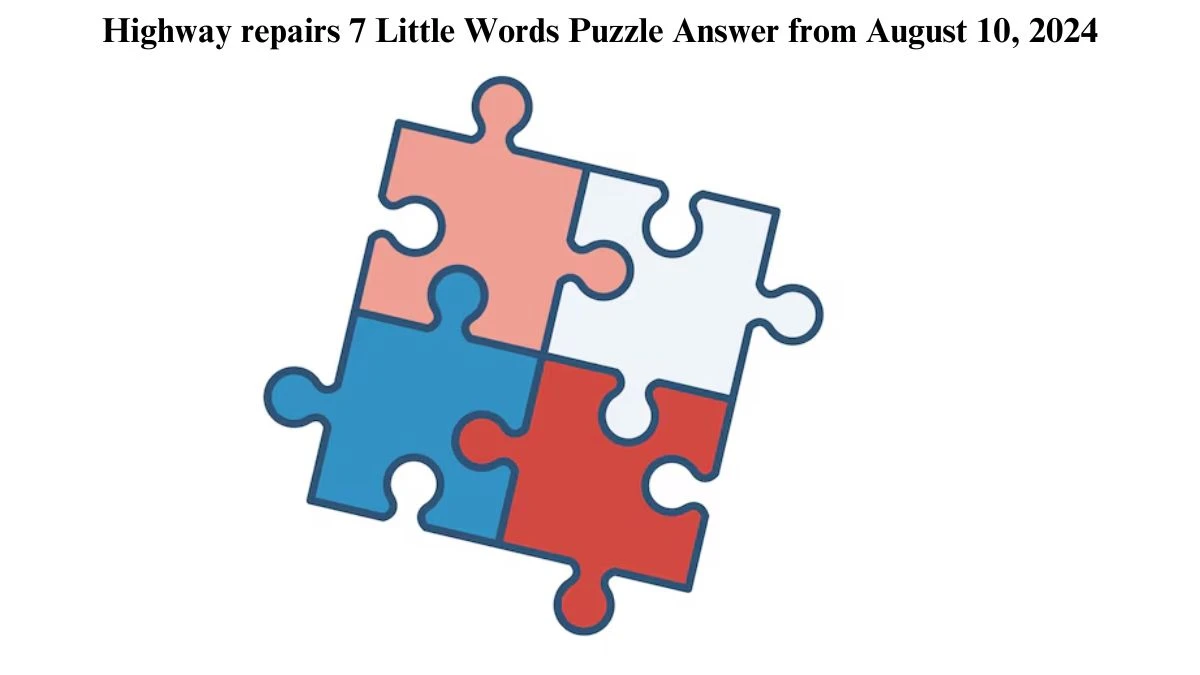 Highway repairs 7 Little Words Puzzle Answer from August 10, 2024