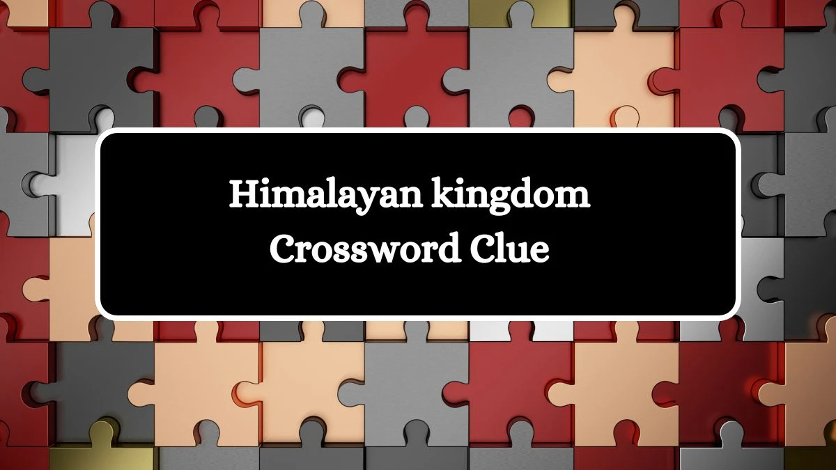 LA Times Himalayan kingdom Crossword Clue Puzzle Answer from August 03, 2024