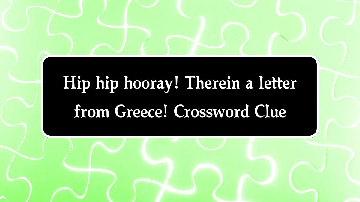 Hip hip hooray! Therein a letter from Greece! Crossword Clue Puzzle Answer from August 08, 2024