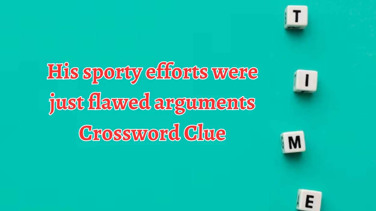 His sporty efforts were just flawed arguments Crossword Clue Puzzle Answer from August 24, 2024