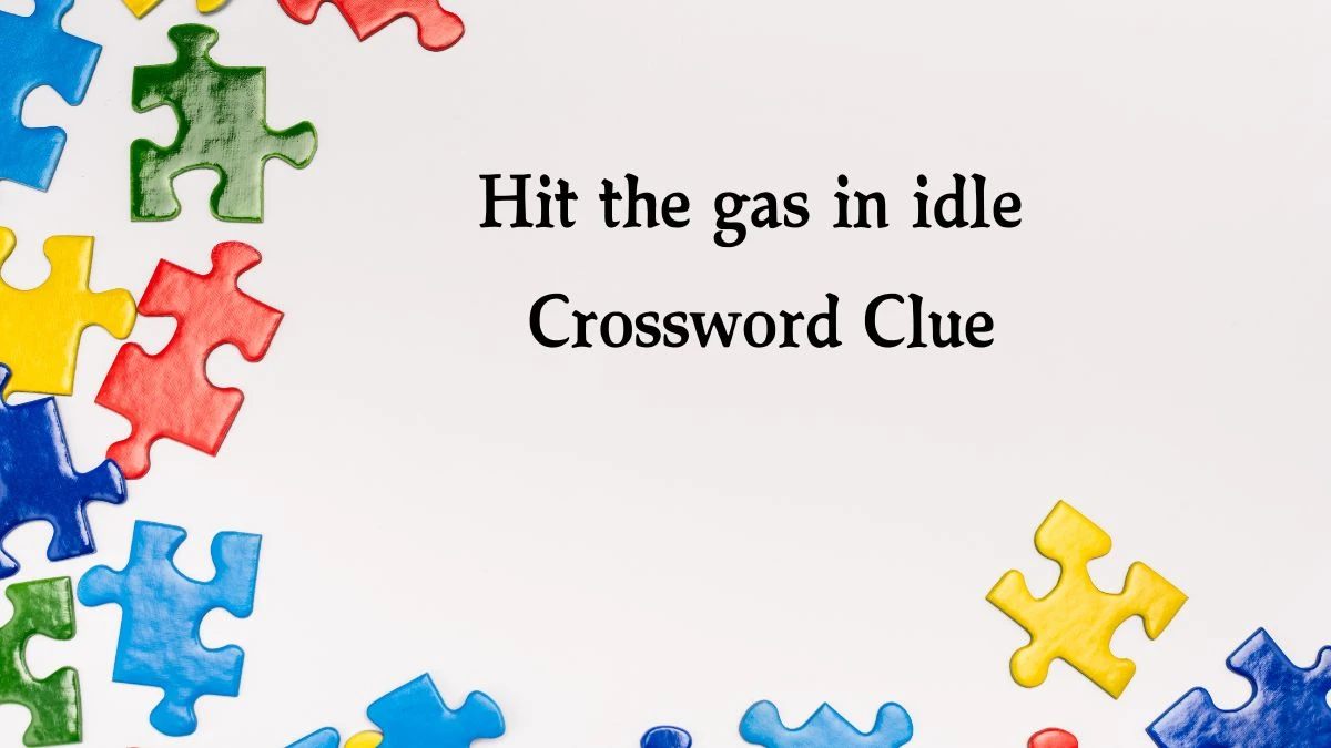 LA Times Hit the gas in idle Crossword Clue Puzzle Answer from August 14, 2024