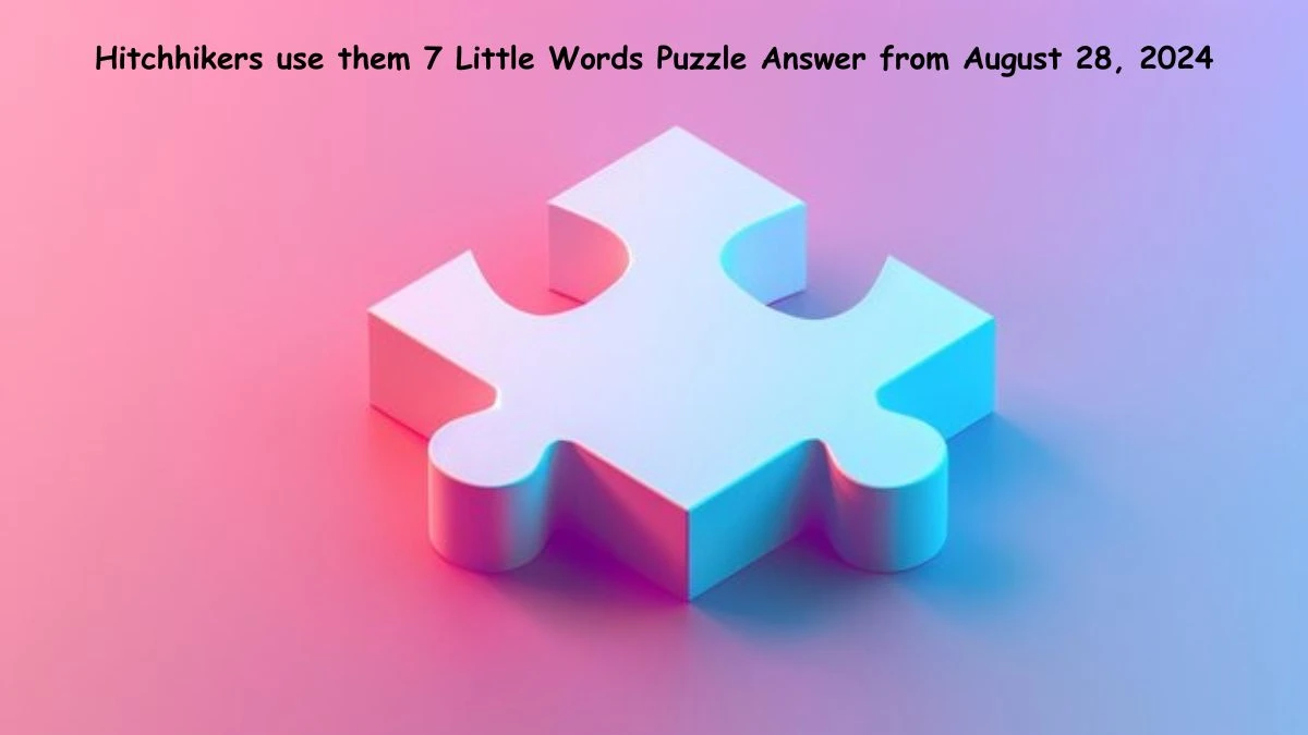 Hitchhikers use them 7 Little Words Puzzle Answer from August 28, 2024