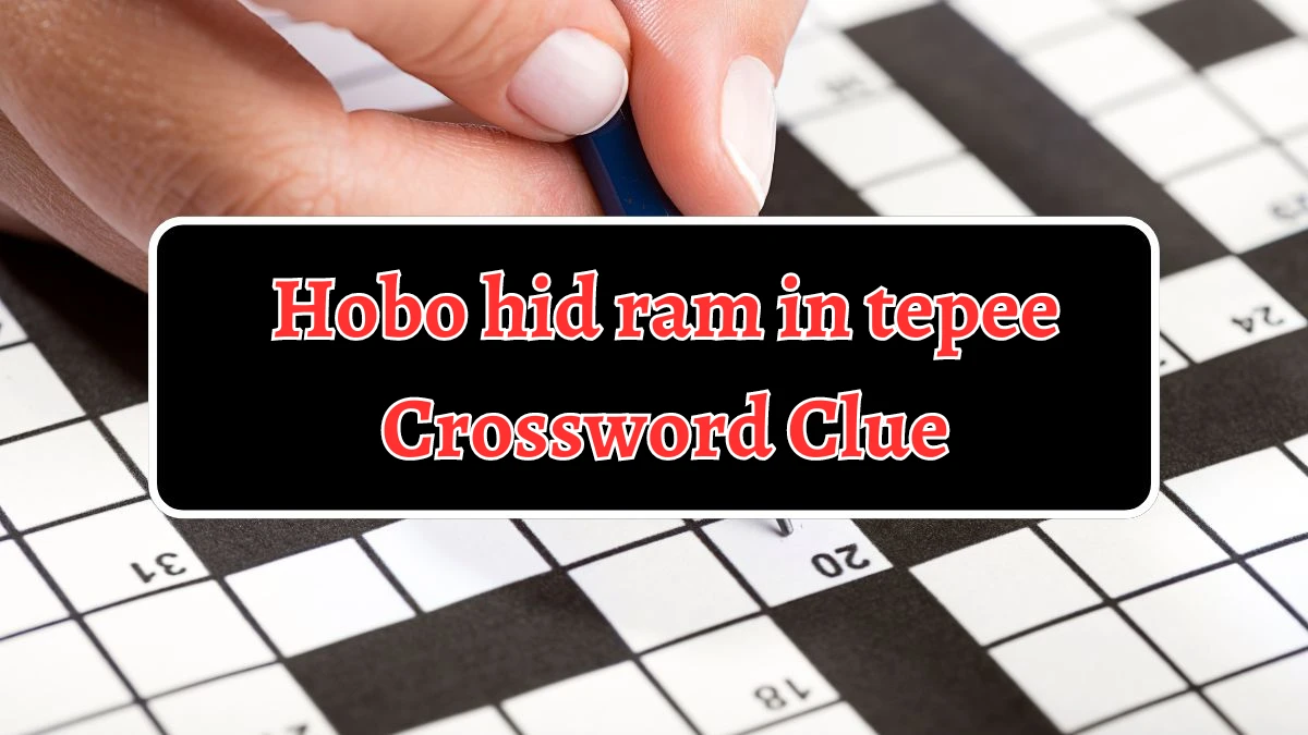 Hobo hid ram in tepee Crossword Clue Puzzle Answer from August 21, 2024