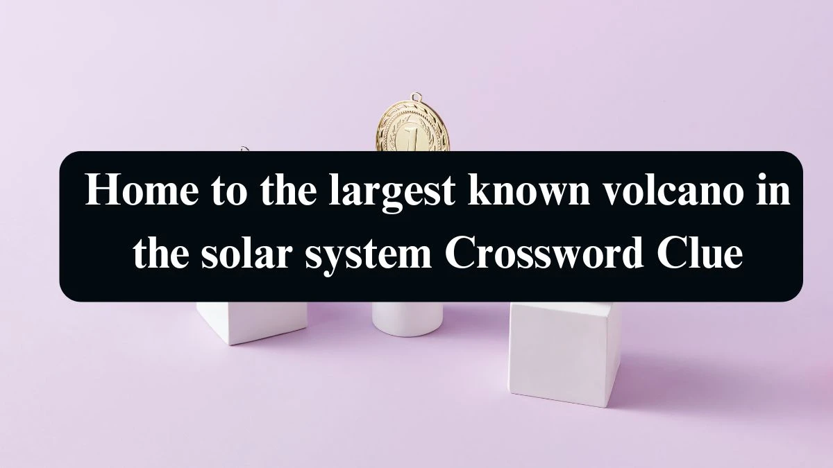 LA Times Home to the largest known volcano in the solar system Crossword Clue Puzzle Answer from August 14, 2024