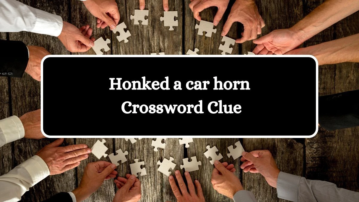 USA Today Honked a car horn Crossword Clue Puzzle Answer from August 10, 2024