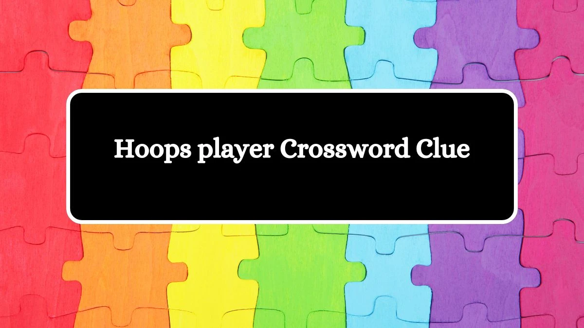 Hoops player NYT Crossword Clue Puzzle Answer on August 19, 2024