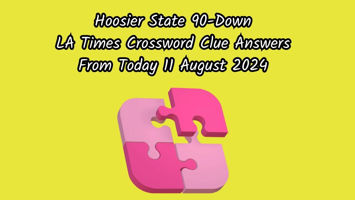 LA Times Hoosier State 90-Down Crossword Puzzle Answer from August 11, 2024