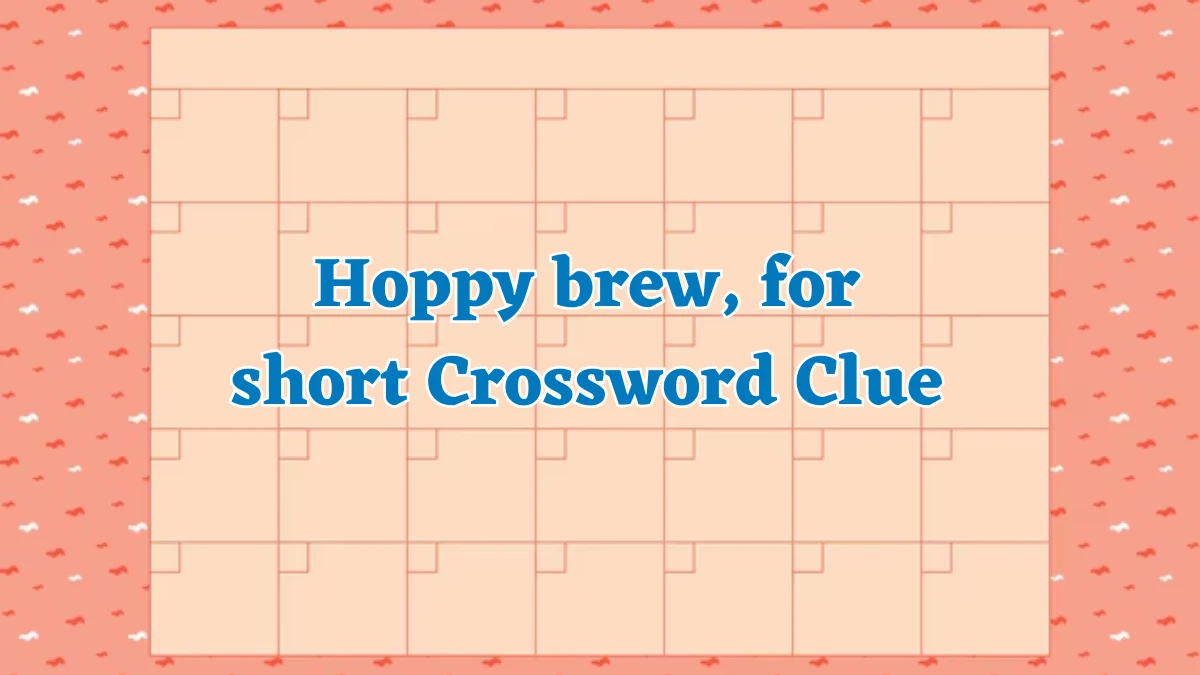 NYT Hoppy brew, for short Crossword Clue Puzzle Answer from August 05, 2024