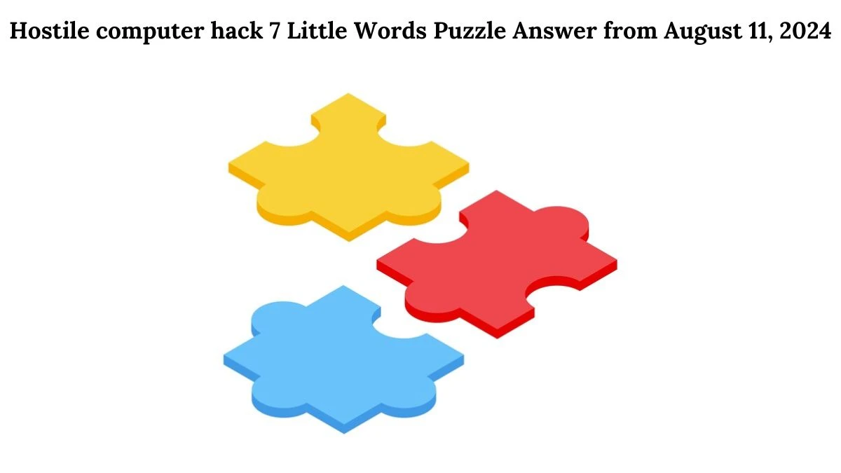 Hostile computer hack 7 Little Words Puzzle Answer from August 11, 2024