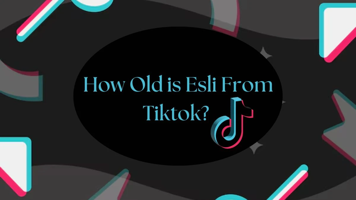 How Old is Esli From Tiktok? Who is Esli From Tiktok? Height, Net Worth, Family and More