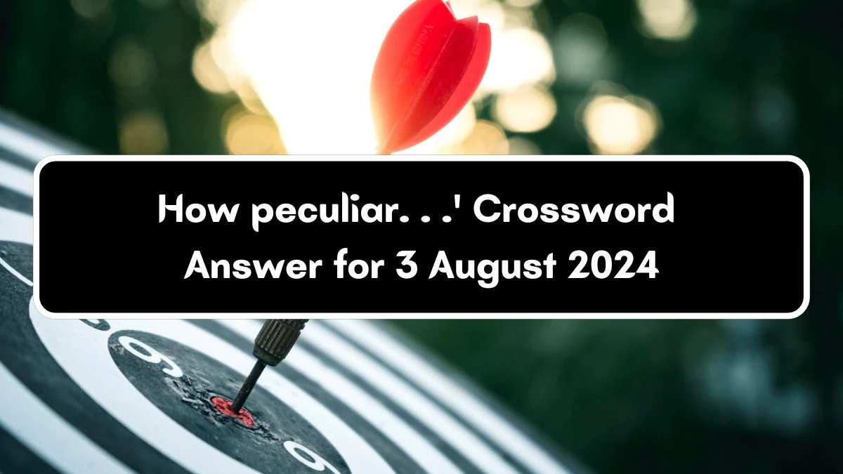 USA Today How peculiar. . .' Crossword Clue Puzzle Answer from August 03, 2024