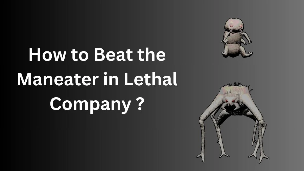 How to Beat the Maneater in Lethal Company? What Does the Maneater do in Lethal Company?