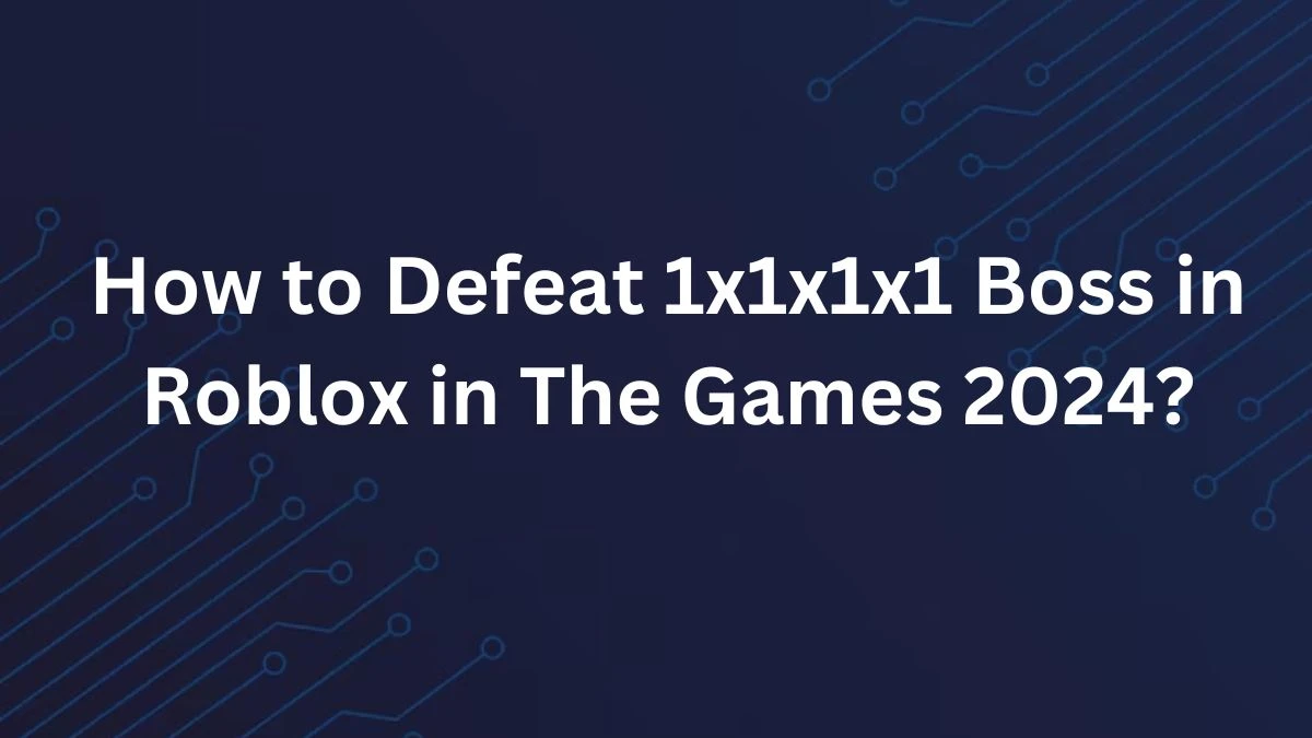 How To defeat 1x1x1x1 Boss in Roblox in the games 2024?