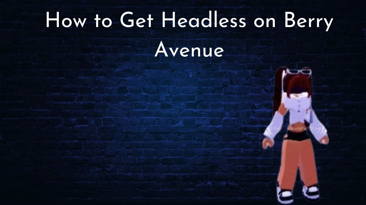 How to Get Headless on Berry Avenue Roblox? A Complete Guide