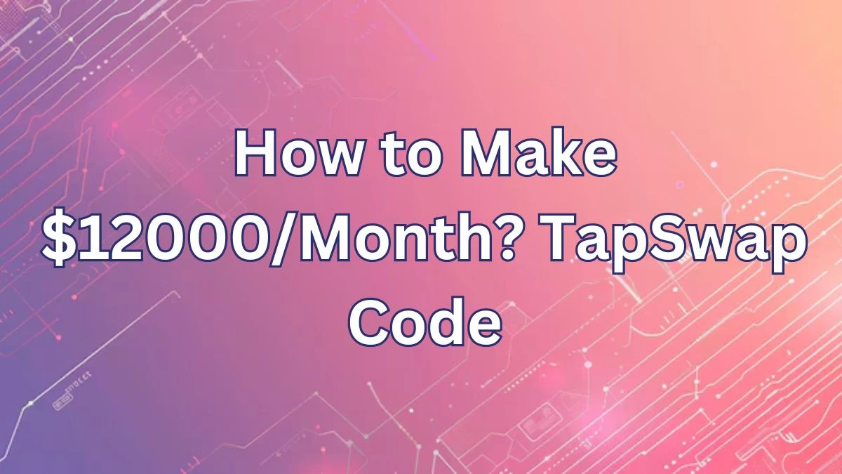 How to Make $12000/Month? TapSwap Code